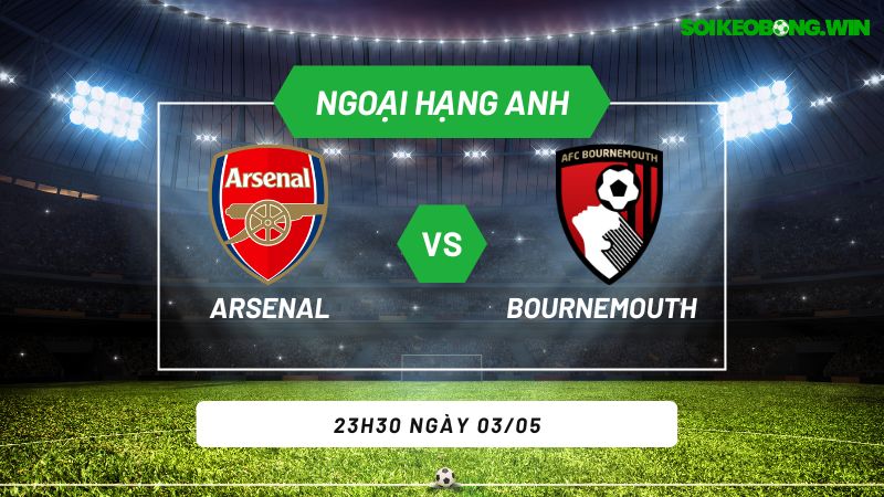 Soi kèo bóng đá Arsenal vs Bournemouth 23h30 ngày 03/05