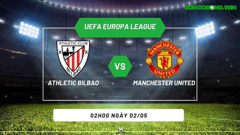 Soi kèo bóng đá Athletic Bilbao vs Manchester United 02h00 ngày 02/05