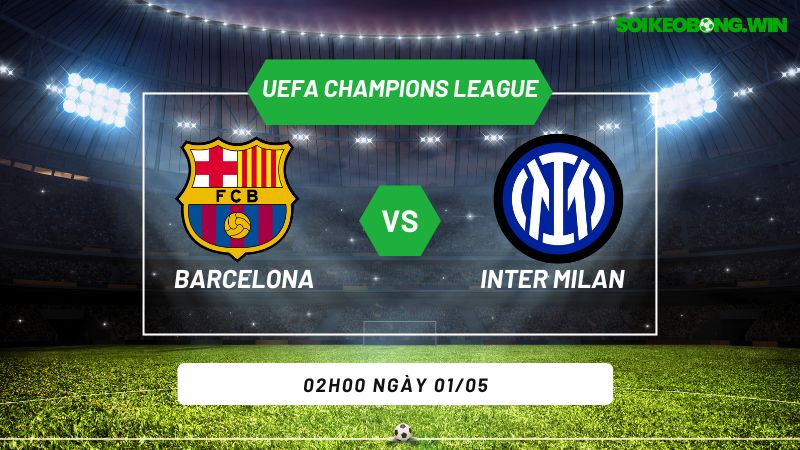 Soi kèo bóng đá Barcelona vs Inter Milan 02h00 ngày 01/05