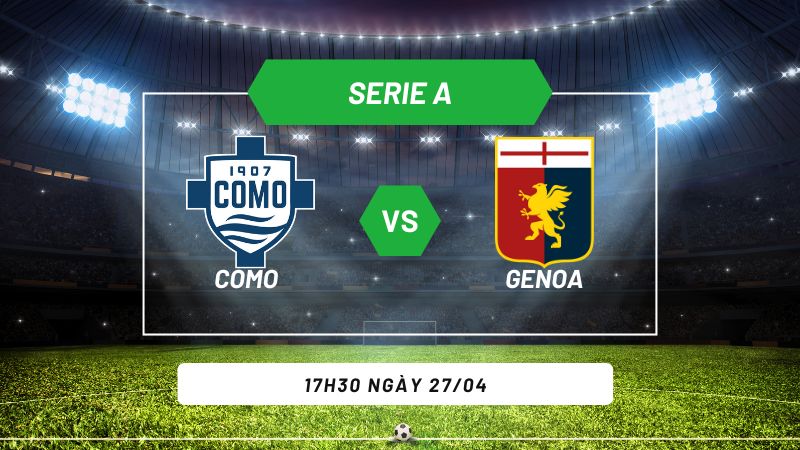 Soi kèo bóng đá Como vs Genoa 17h30 ngày 27/04