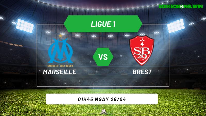 Soi kèo bóng đá Marseille vs Brest 01h45 ngày 28/04