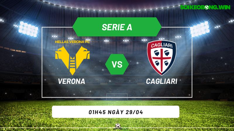 Soi kèo bóng đá Verona vs Cagliari 01h45 ngày 29/04
