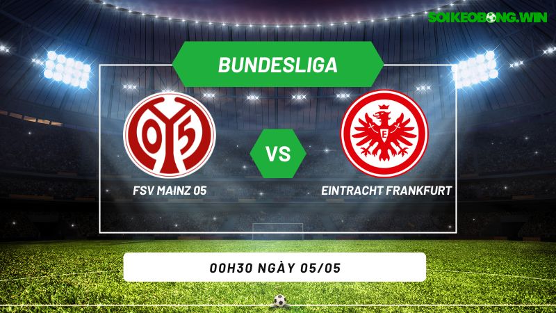 Soi kèo bóng đá FSV Mainz 05 vs Eintracht Frankfurt 00h30 ngày 05/05