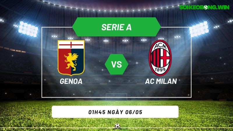 Soi kèo bóng đá Genoa vs AC Milan 01h45 ngày 06/05
