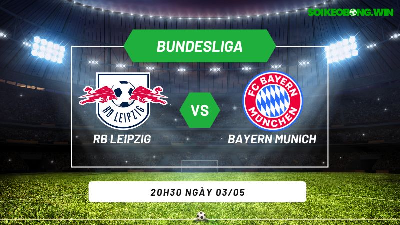 Soi kèo bóng đá RB Leipzig vs Bayern Munich 20h30 ngày 03/05
