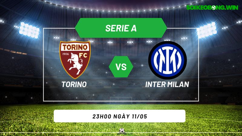 Soi kèo bóng đá Torino vs Inter Milan 23h00 ngày 11/05