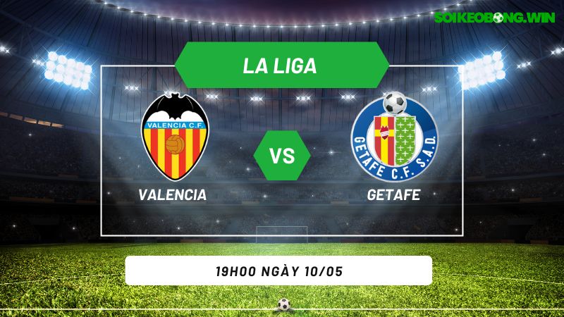 Soi kèo bóng đá Valencia vs Getafe 19h00 ngày 10/05